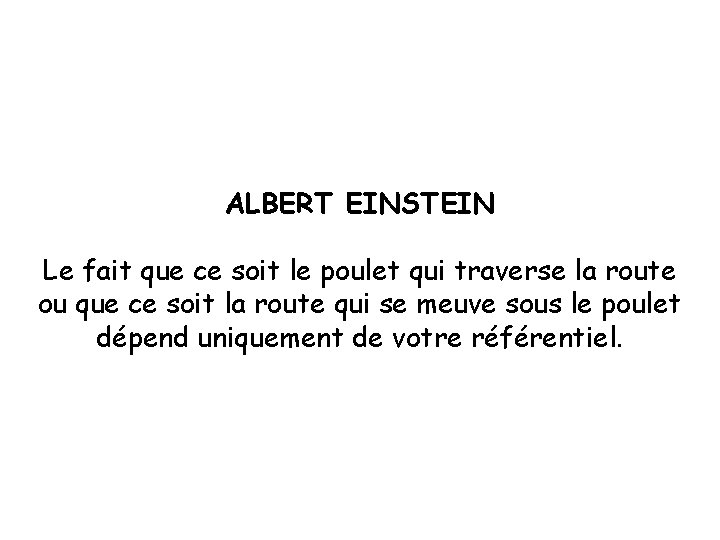 ALBERT EINSTEIN Le fait que ce soit le poulet qui traverse la route ou