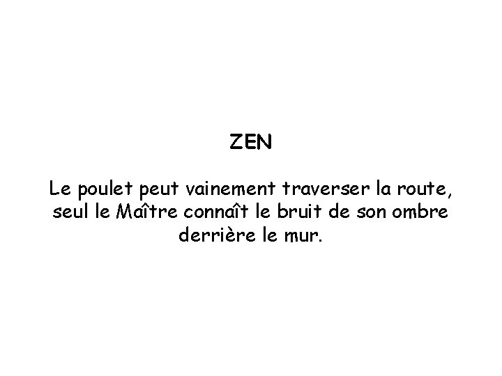 ZEN Le poulet peut vainement traverser la route, seul le Maître connaît le bruit