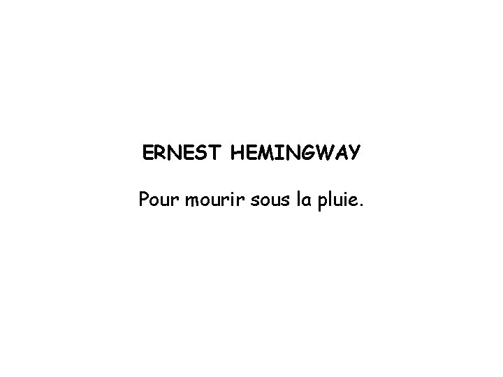 ERNEST HEMINGWAY Pour mourir sous la pluie. 