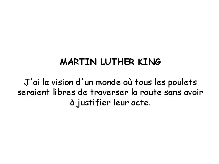 MARTIN LUTHER KING J'ai la vision d'un monde où tous les poulets seraient libres