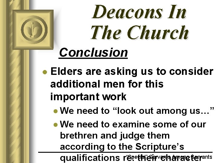 Deacons In The Church Conclusion l Elders are asking us to consider additional men