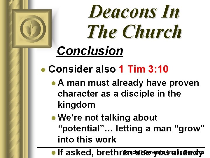 Deacons In The Church Conclusion l Consider also 1 Tim 3: 10 l. A