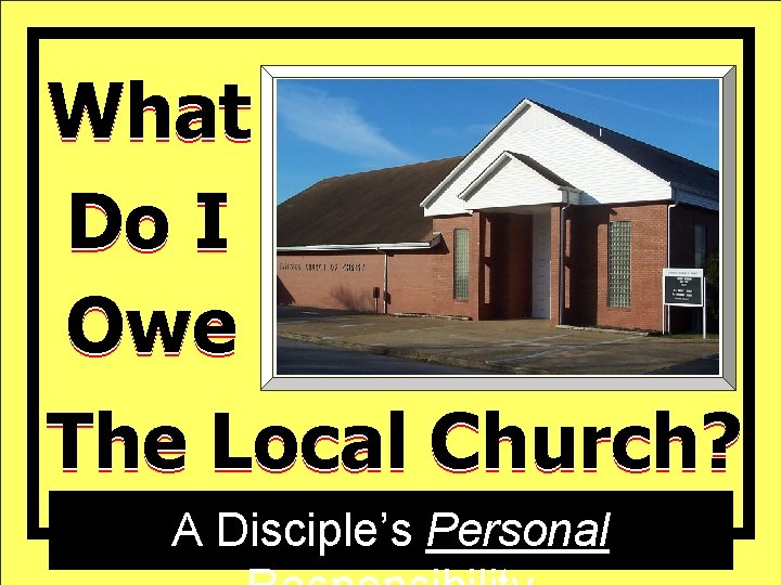 What Do I Owe The Local Church? A Disciple’s Personal 