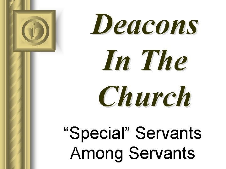 Deacons In The Church “Special” Servants Among Servants 