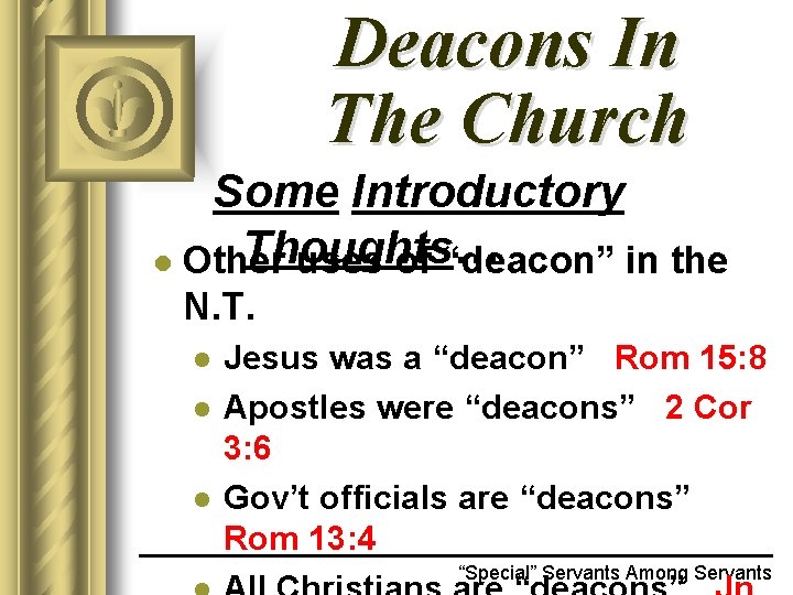 Deacons In The Church Some Introductory Thoughts… l Other uses of “deacon” in the