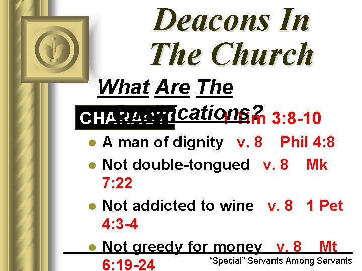 Deacons In The Church What Are The Qualifications? CHARACTER 1 Tim 3: 8 -10