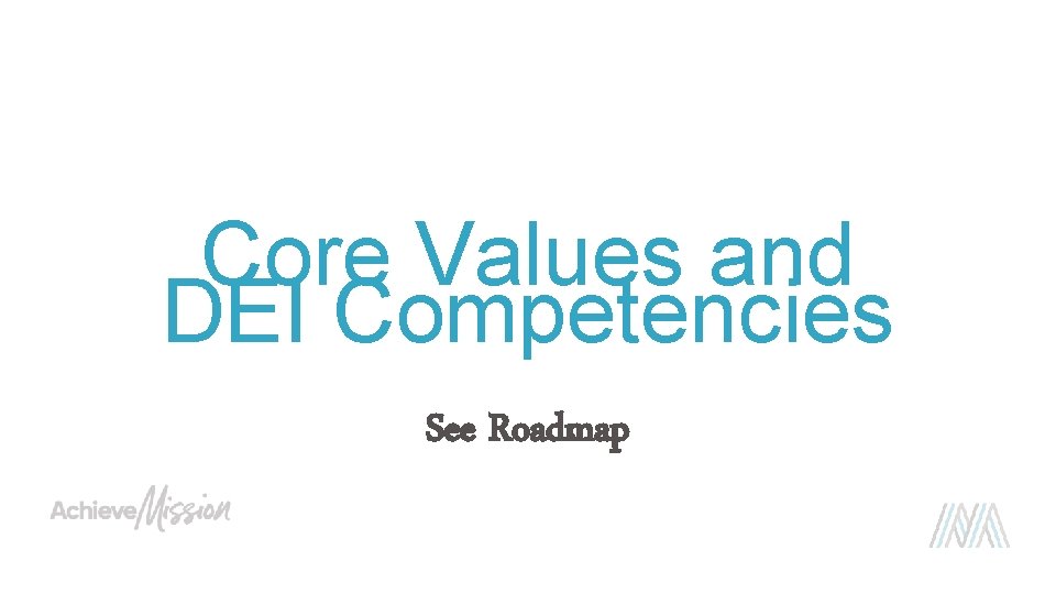 Core Values and DEI Competencies See Roadmap 