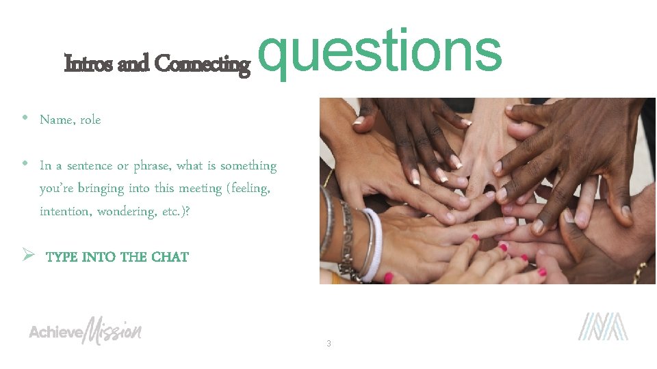 Intros and Connecting questions • Name, role • In a sentence or phrase, what