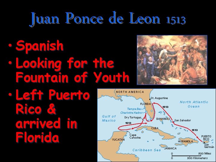 Juan Ponce de Leon 1513 • Spanish • Looking for the Fountain of Youth