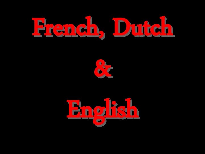 French, Dutch & English 