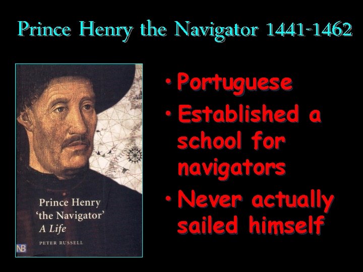 Prince Henry the Navigator 1441 -1462 • Portuguese • Established a school for navigators