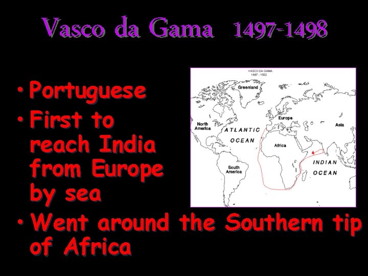 Vasco da Gama 1497 -1498 • Portuguese • First to reach India from Europe