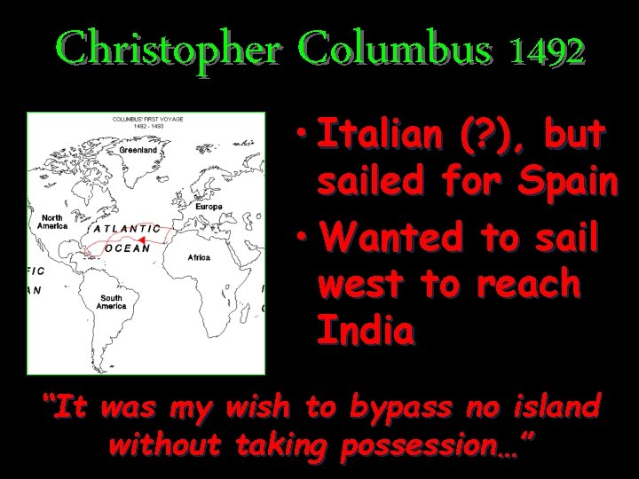 Christopher Columbus 1492 • Italian (? ), but sailed for Spain • Wanted to