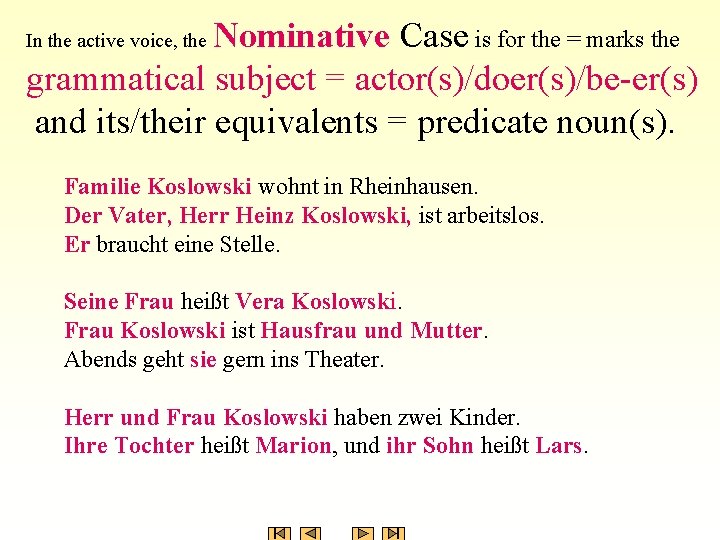 Nominative Case is for the = marks the grammatical subject = actor(s)/doer(s)/be-er(s) and its/their