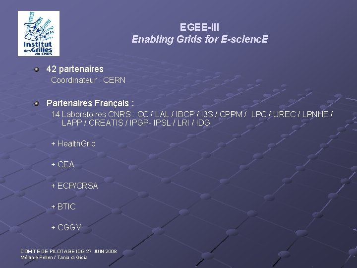 EGEE-III Enabling Grids for E-scienc. E 42 partenaires Coordinateur : CERN Partenaires Français :