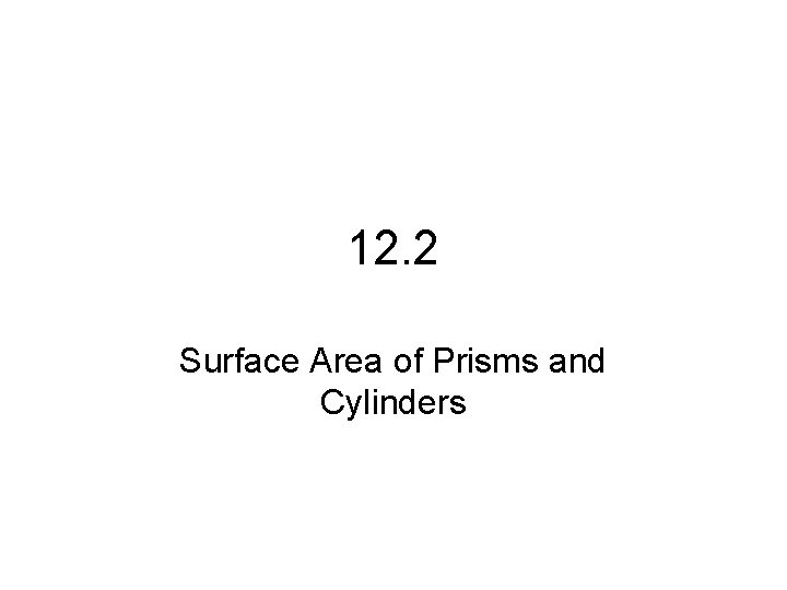 12. 2 Surface Area of Prisms and Cylinders 