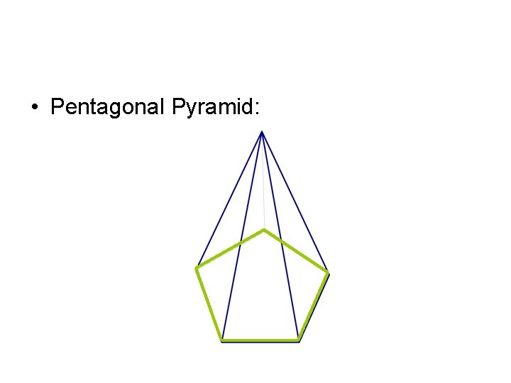  • Pentagonal Pyramid: 