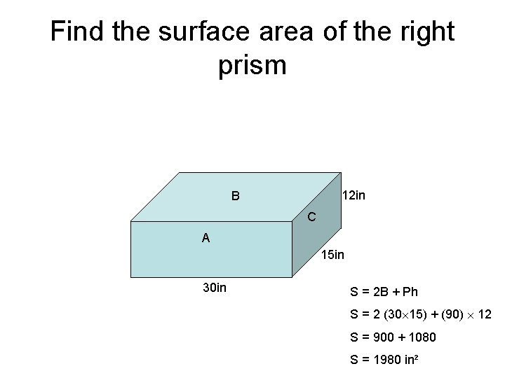 Find the surface area of the right prism 12 in B C A 15