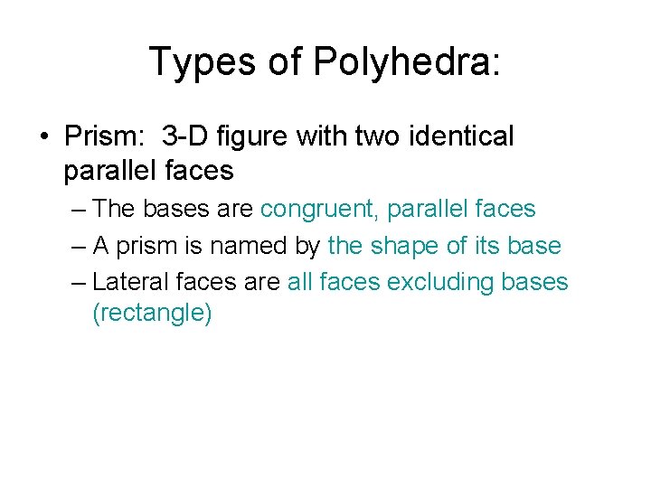 Types of Polyhedra: • Prism: 3 -D figure with two identical parallel faces –