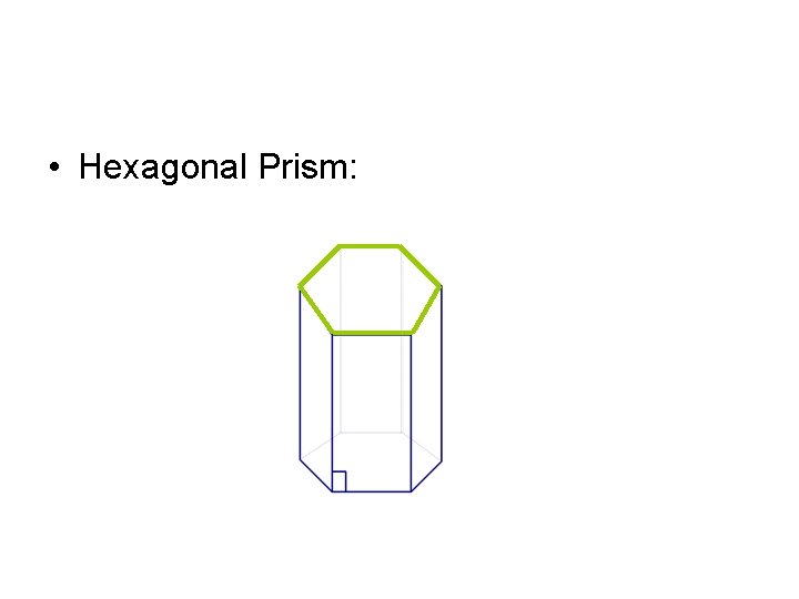  • Hexagonal Prism: 