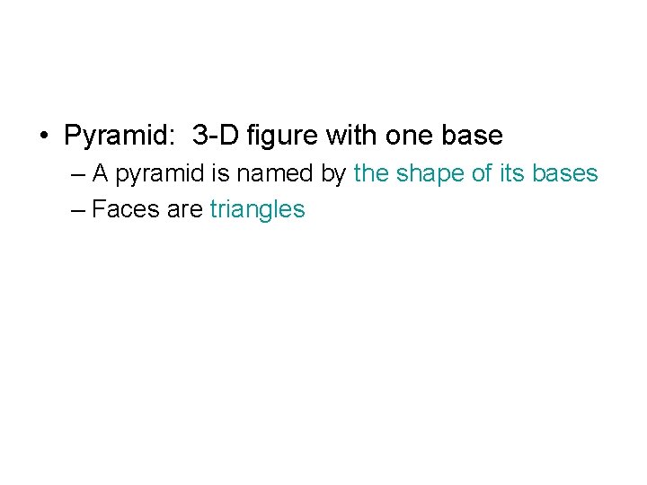  • Pyramid: 3 -D figure with one base – A pyramid is named