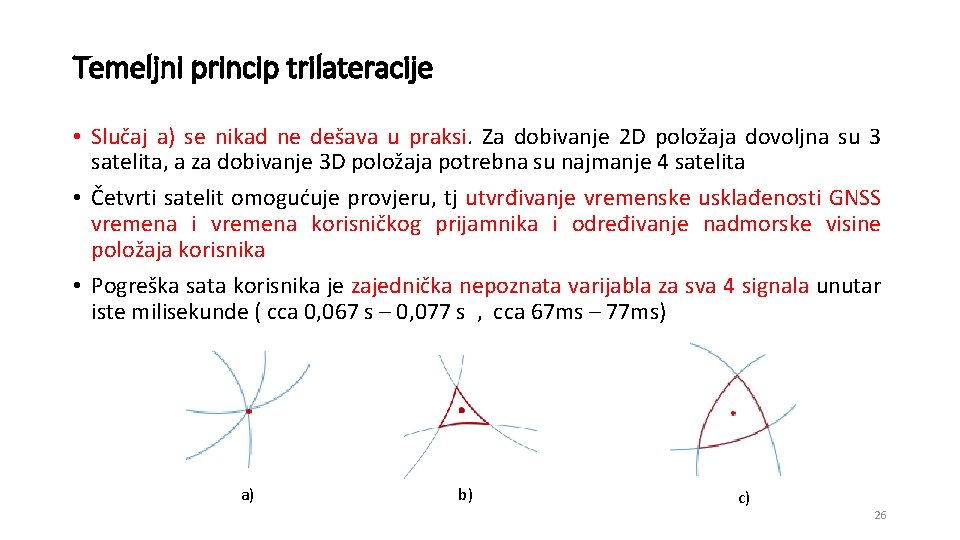 Temeljni princip trilateracije • Slučaj a) se nikad ne dešava u praksi. Za dobivanje