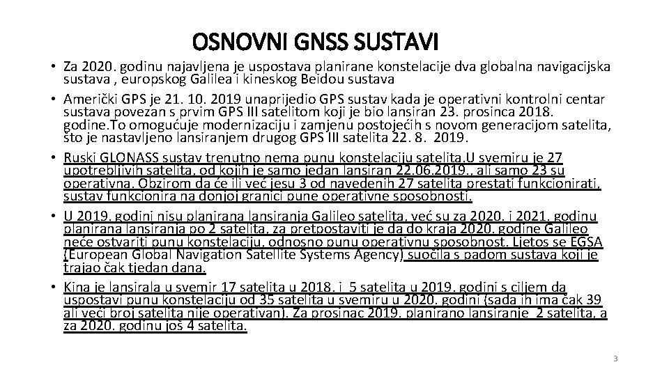 OSNOVNI GNSS SUSTAVI • Za 2020. godinu najavljena je uspostava planirane konstelacije dva globalna