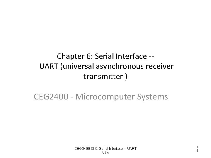 Chapter 6: Serial Interface -UART (universal asynchronous receiver transmitter ) CEG 2400 - Microcomputer