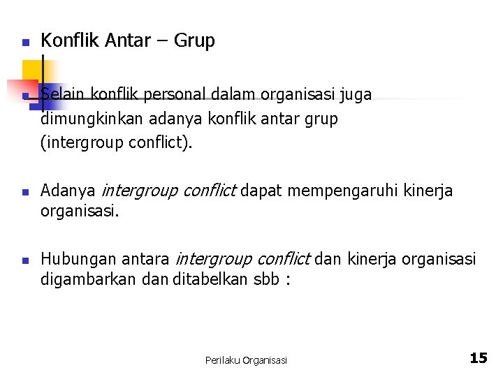 n n Konflik Antar – Grup Selain konflik personal dalam organisasi juga dimungkinkan adanya