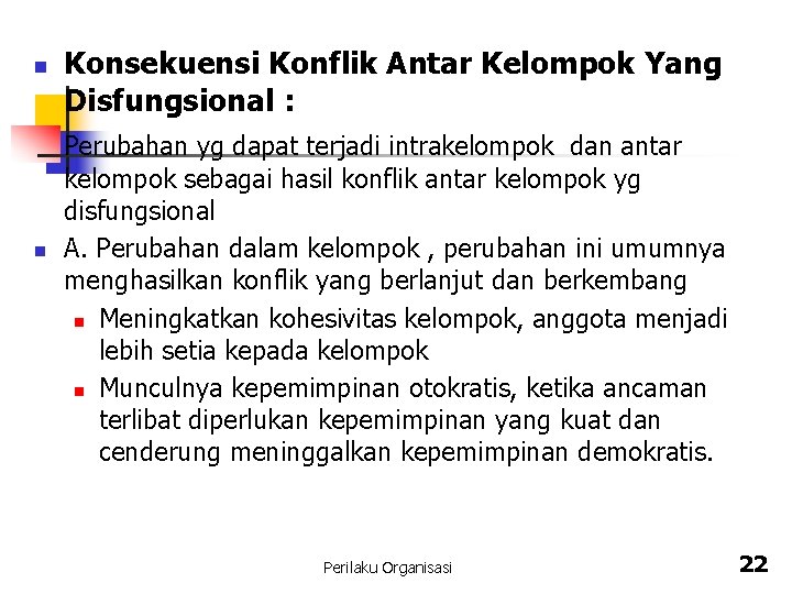 n n Konsekuensi Konflik Antar Kelompok Yang Disfungsional : Perubahan yg dapat terjadi intrakelompok