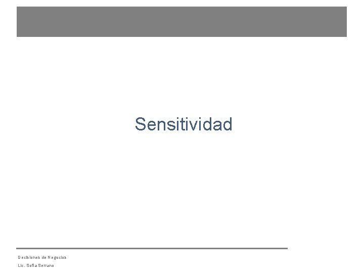 Sensitividad Decisiones de Negocios Lic. Sofía Serrano 