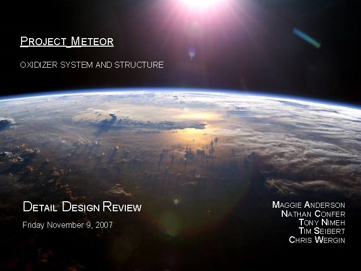 PROJECT METEOR OXIDIZER SYSTEM AND STRUCTURE DETAIL DESIGN REVIEW Friday November 9, 2007 12/14/2021