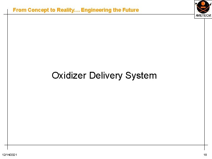 From Concept to Reality… Engineering the Future Oxidizer Delivery System 12/14/2021 18 