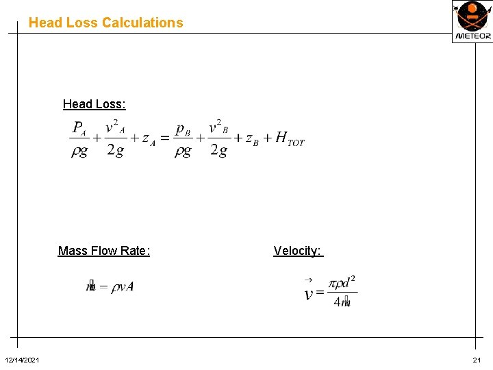 Head Loss Calculations Head Loss: Mass Flow Rate: 12/14/2021 Velocity: 21 