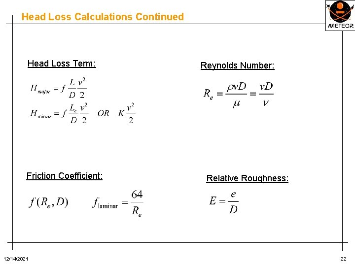 Head Loss Calculations Continued Head Loss Term: Friction Coefficient: 12/14/2021 Reynolds Number: Relative Roughness: