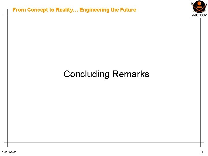 From Concept to Reality… Engineering the Future Concluding Remarks 12/14/2021 41 