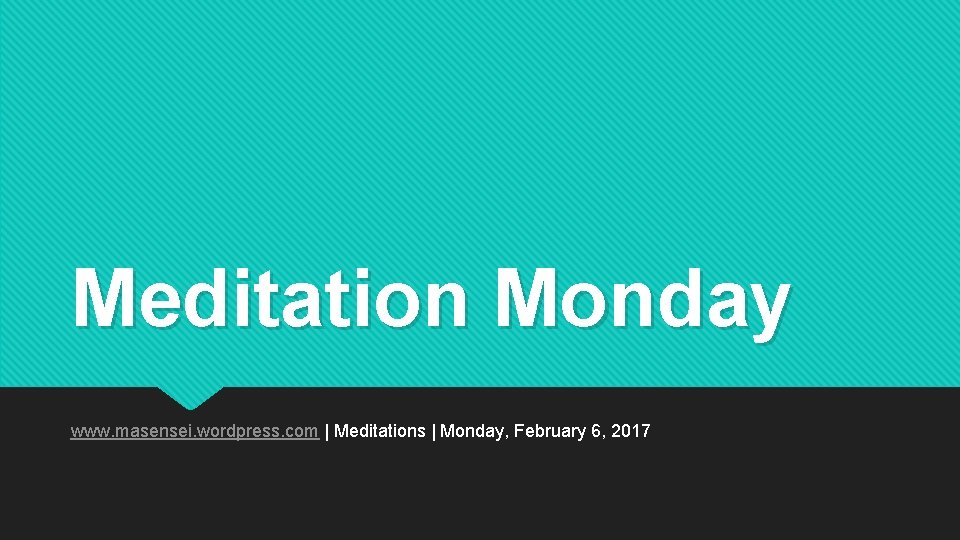 Meditation Monday www. masensei. wordpress. com | Meditations | Monday, February 6, 2017 