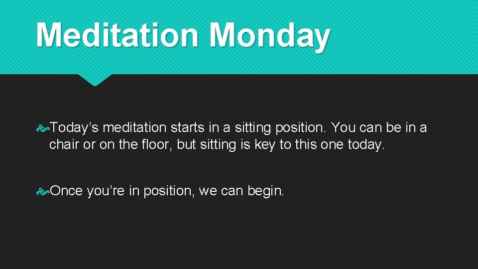 Meditation Monday Today’s meditation starts in a sitting position. You can be in a