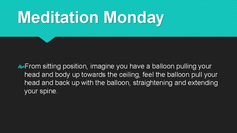 Meditation Monday From sitting position, imagine you have a balloon pulling your head and