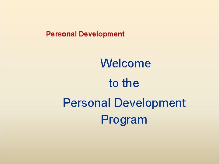Personal Development Welcome to the Personal Development Program 