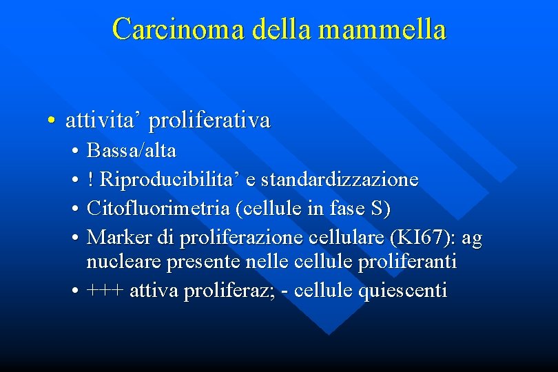 Carcinoma della mammella • attivita’ proliferativa • • Bassa/alta ! Riproducibilita’ e standardizzazione Citofluorimetria