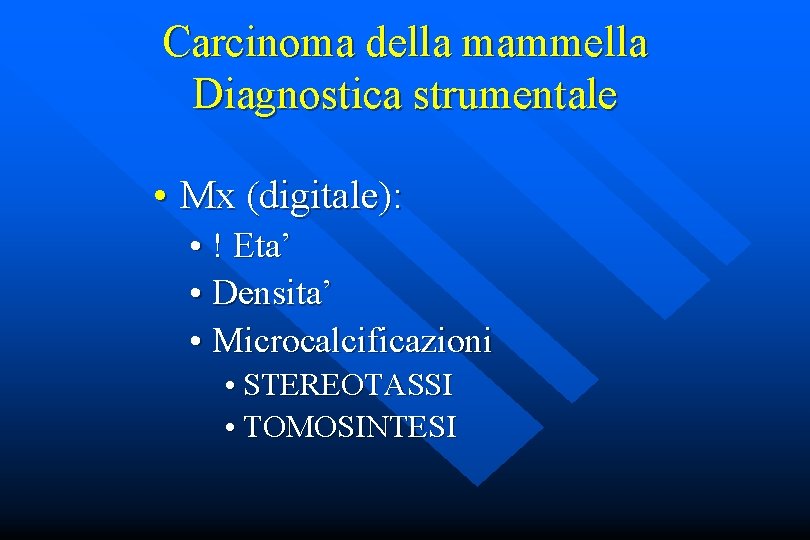 Carcinoma della mammella Diagnostica strumentale • Mx (digitale): • ! Eta’ • Densita’ •