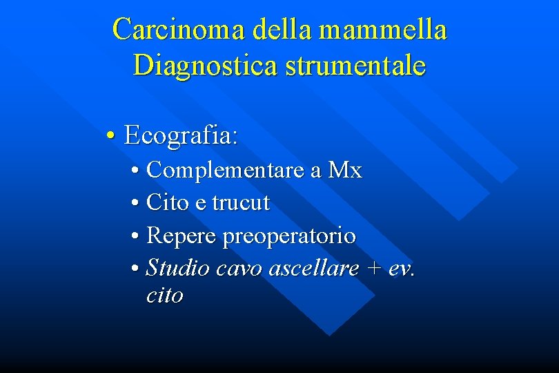 Carcinoma della mammella Diagnostica strumentale • Ecografia: • Complementare a Mx • Cito e