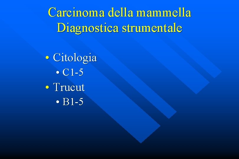 Carcinoma della mammella Diagnostica strumentale • Citologia • C 1 -5 • Trucut •