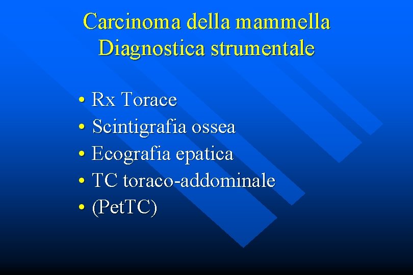 Carcinoma della mammella Diagnostica strumentale • Rx Torace • Scintigrafia ossea • Ecografia epatica