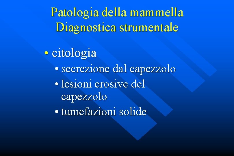 Patologia della mammella Diagnostica strumentale • citologia • secrezione dal capezzolo • lesioni erosive