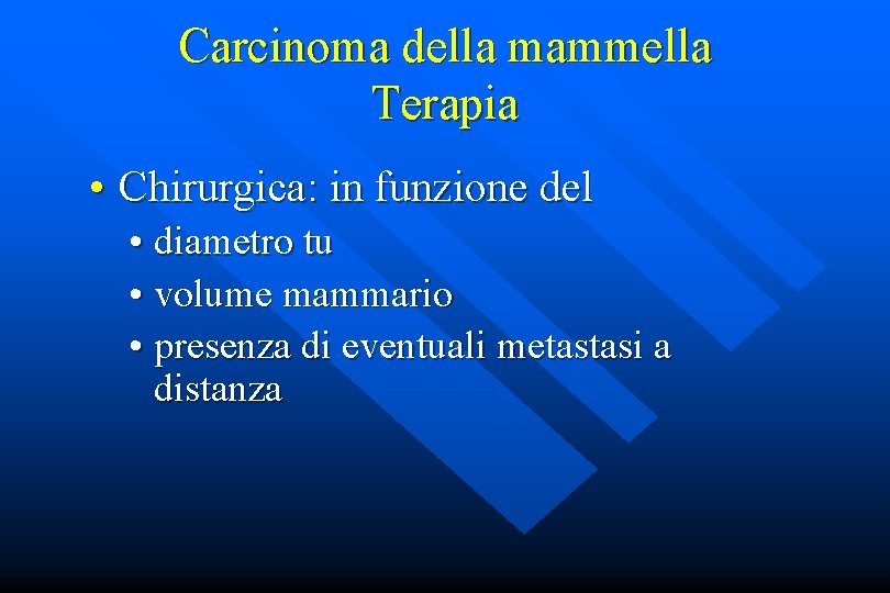 Carcinoma della mammella Terapia • Chirurgica: in funzione del • diametro tu • volume