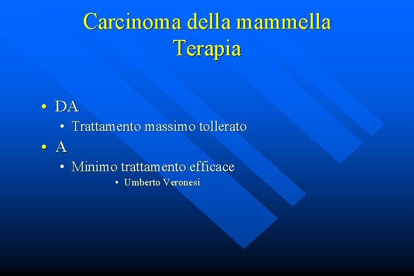 Carcinoma della mammella Terapia • DA • Trattamento massimo tollerato • A • Minimo