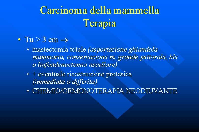 Carcinoma della mammella Terapia • Tu > 3 cm ® • mastectomia totale (asportazione