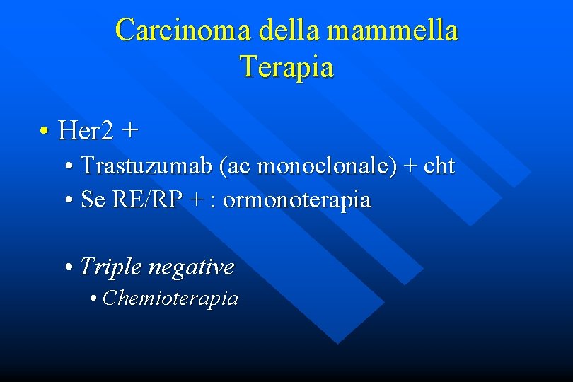 Carcinoma della mammella Terapia • Her 2 + • Trastuzumab (ac monoclonale) + cht